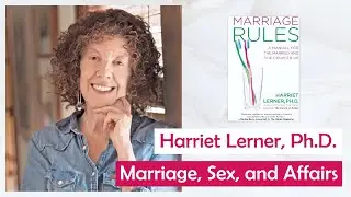 Harriet Lerner, PhD | Marriage Rules and Affairs