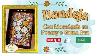 💥BANDEJA CON MOSAIQUISMO💥 FOAMY O GOMA EVA
