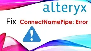 Alteryx - Fix Connect Named Pipe Error