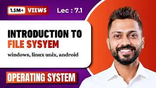 L-7.1: File System in Operating System | Windows, Linux, Unix, Android etc.