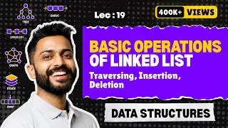 Lec-19: The Basic Operations of Linked List | Data Structure