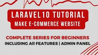 Laravel 10 Tutorial for Beginners | Create E-commerce in Laravel 10 | Laravel 10 Advance Course