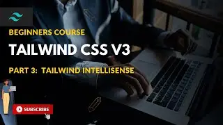 Tailwind CSS Beginner Course: PART 3 : VS code Tailwind intellisense