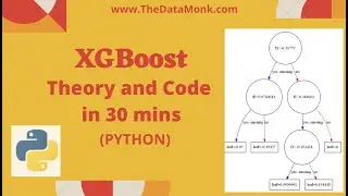 XGBoost Theory and Code in 30 mins in Python | Part 7 | Machine Learning in Python | The Data Monk