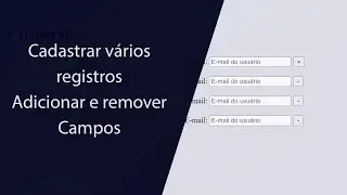 Cadastrar vários registros no banco de dados, adicionar e remover campos com PHP