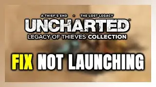 How to FIX UNCHARTED: Legacy of Thieves Not Launching/Won't Launch