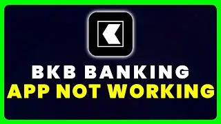 BKB Digital Banking App Not Working: How to Fix BKB Digital Banking App Not Working