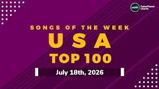 US Hot 100 Top Singles This Week + Bubbling Under Hot 100 (July 18th, 2026)