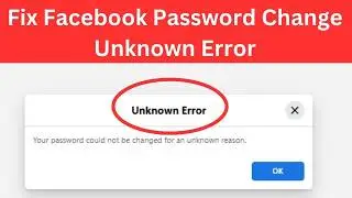 How To Fix Facebook Password Change Unknown Error | Facebook Unknown Error Problem