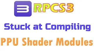 How to Fix RPCS3 Stuck at Compiling PPU Shader Modules