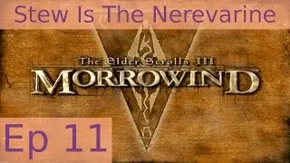 Stew Is The Nerevarine - Morrowind: Episode 11