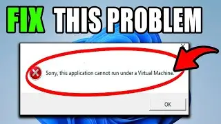 How To Fix Sorry This Application Cannot Run Under A Virtual Machine On Windows 11