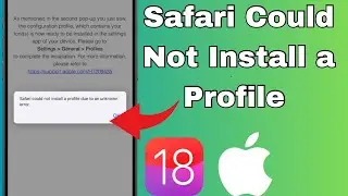 How ti Fix Safari Could Not Install a Profile Due to an Unknown Error on iPhone| 2024