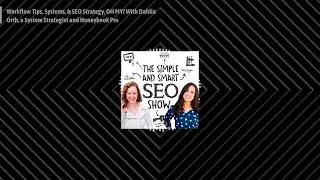 The Simple and Smart SEO Show - Workflow Tips, Systems, & SEO Strategy, OH MY! With Dahlia Orth,...