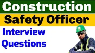 Construction Safety Officer interview questions.