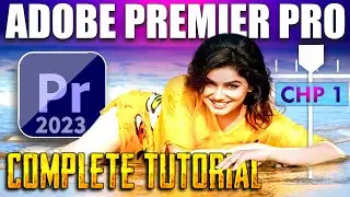 Adobe Premier Pro 2023 For Beginners | Premiere Pro Video Editing Tutorial • CHP 1