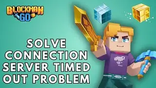 How to Solve Connection Server Timed Out Problem in Blockman Go? 2025 | Blockman Go