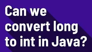 Can we convert long to int in Java?