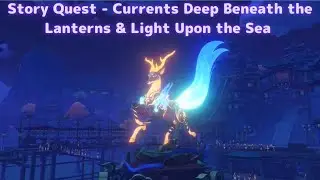 Genshin Impact | Story Quest - Currents Deep Beneath the Lanterns & Light Upon the Sea