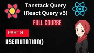 TanStack Query | React Query Tutorial: useMutation() Hook|  Part 8