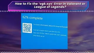 How to Fix the ‘vgk sys’ Error in Valorant or League of Legends