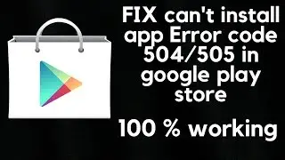 How to fix can't install app error code 504/505 in play store