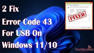 Error Code 43 Or USB Not Recognized On Windows - 2 Fix How To