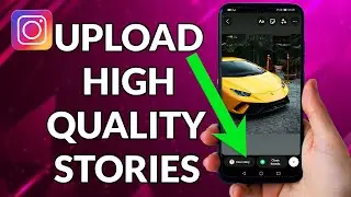 How To Upload High Quality Stories On Instagram