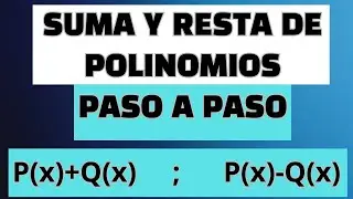 COMO REALIZAR LA SUMA Y RESTA DE POLINOMIOS.