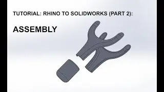 3D CAD Tutorial : Rhino  to Solidworks (part 2) - Assembly Basics