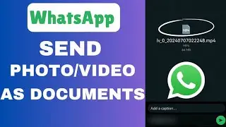 How To Send Videos As Documents In WhatsApp | Quick Guide