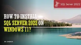 Install SQL Sever 2022 on Windows 11 & Activate 