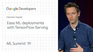 Ease ML deployments with TensorFlow Serving  - Cambridge ML Summit ‘19