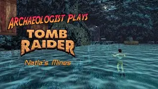 Archaeologist Plays Tomb Raider I Remastered (Natla's Mines)