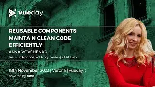 Reusable components: maintain clean code efficiently | Anna Vovchenko | vueday 2022