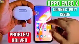Oppo Enco X Connectivity Issue Problem Solved
