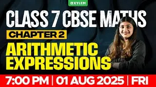Class 7 CBSE Maths | Chapter 2: Arithmetic Expressions | Xylem Class 7 CBSE