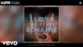 Lloyd - Tru (Remix) (Audio) ft. 2 Chainz