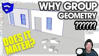Grouped or Ungrouped Geometry in SketchUp - DOES IT MATTER?