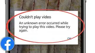 Fix Facebook Couldn't play video An unknown error occurred while trying to play this video problem