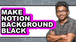 How to Make Notion Background Black (Full Guide)