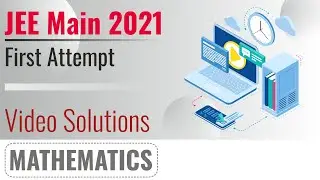 JEE MAIN 2021 Video Solutions - 26th Feb, Shift 2(Evening) | Maths