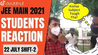 JEE MAIN 2021 | Student Reaction | 22 JULY 2021 Shift 2 | Doubtnut