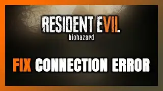 How to FIX Resident Evil 7: Biohazard Connection Error / Server Error!