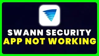 Swann Security App Not Working: How to Fix Swann Security App Not Working