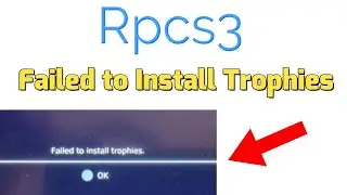 How to fix Rpcs3 Failed to Install Trophies