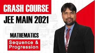 JEE Main Crash Course - 2021 Mathematics - Sequence & Progression