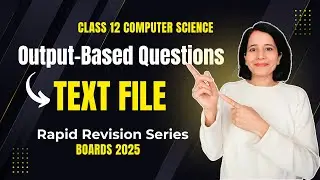 FILE HANDLING | Output-Based Questions | TEXT FILE | CBSE Class 12 Computer Science | Boards 2025