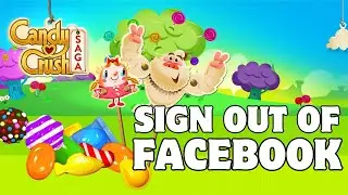 How to Sign Out of Facebook on Candy Crush Saga? 2024 | Candy Crush