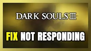 How to FIX DARK SOULS 3 Not Responding!